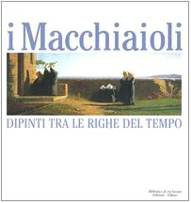 Immagine di MACCHIAIOLI - DIPINTI TRA LE RIGHE DEL TEMPO