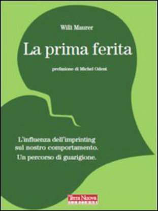 Immagine di PRIMA FERITA (LA)  L`INFLUENZA DELL`IMPRINTING SUL NOSTRO COMPORTAMENTO