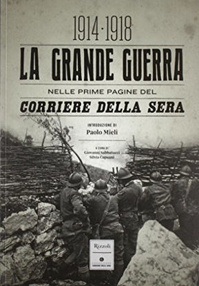 Immagine di LA GRANDE GUERRA NELLE PRIME PAGINE DEL CORRIERE DELLA SERA - 1914 - 1918