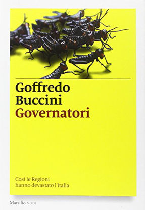 Immagine di GOVERNATORI - COSI` LE REGIONI HANNO DEVASTATO L`ITALIA