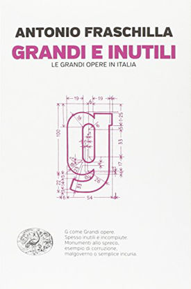 Immagine di GRANDI E INUTILI - LE GRANDI OPERE IN ITALIA
