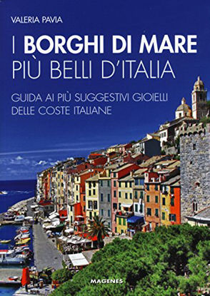 Immagine di BORGHI DI MARE PIU` BELLI D`ITALIA. GUIDA AI PIU` SUGGESTIVI GIOIELLI DELLE COSTE ITALIANE (I)