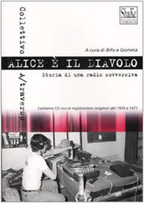 Immagine di ALICE E` IL DIAVOLO. STORIA DI UNA RADIO SOVVERSIVA + CD