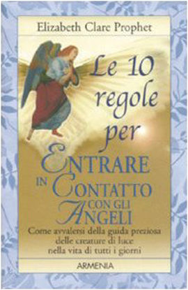 Immagine di 10 REGOLE PER ENTRARE IN CONTATTO CON GLI ANGELI (LE)
