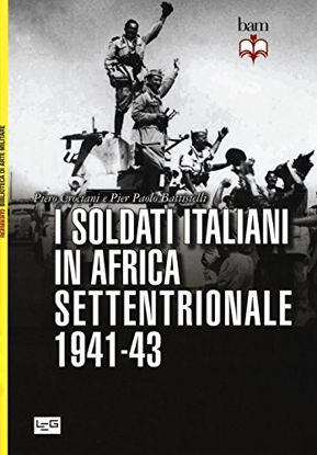 Immagine di SOLDATI ITALIANI IN AFRICA SETTENTRIONALE 1941-43 (I)