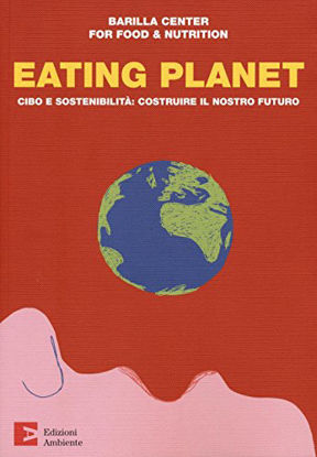 Immagine di EATING PLANET. CIBO, AMBIENTE, SOCIETA`: NUOVE SFIDE E NUOVE STRATEGIE PER L`UOMO E IL PIANETA