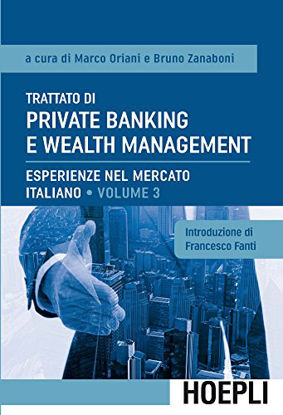 Immagine di TRATTATO DI PRIVATE BANKING E WEALTH MANAGEMENT. VOL. 3: ESPERIENZE NEL MERCATO ITALIANO. - VOLUME 3