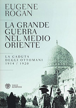 Immagine di GRANDE GUERRA NEL MEDIO ORIENTE. LA CADUTA DEGLI OTTOMANI (1914-1920) (LA)