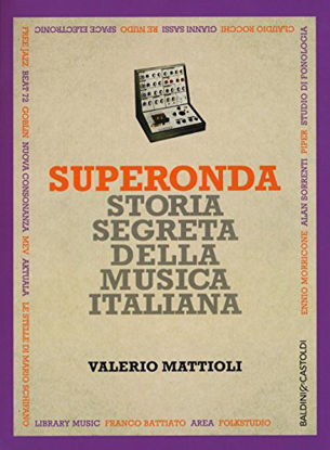 Immagine di SUPERONDA STORIA SEGRETA DELLA MUSICA ITALIANA