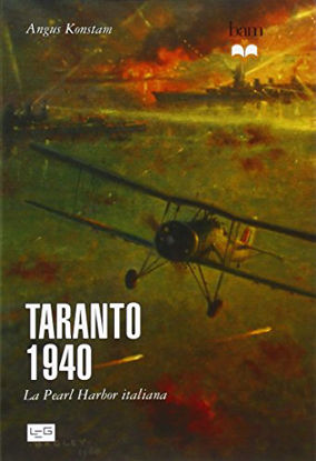 Immagine di TARANTO 1940 - LA PEARL HARBOR ITALIANA
