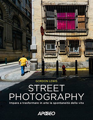 Immagine di STREET PHOTOGRAPHY. L`ARTE DI CATTURARE LA VITA QUOTIDIANA