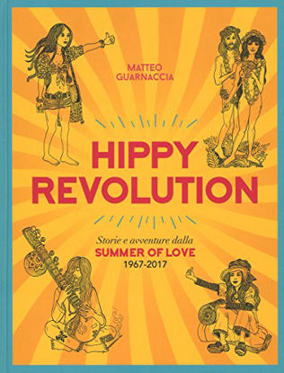 Immagine di HIPPY REVOLUTION. STORIE E AVVENTURE DALLA SUMMER OF LOVE 1967-2017