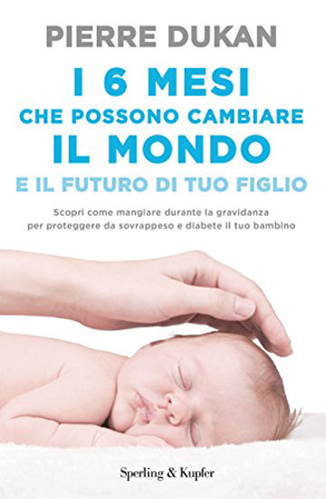 Immagine di 6 MESI CHE CHE POSSONO CAMBIARE IL MONDO E IL FUTURO DI TUO FIGLIO (I)