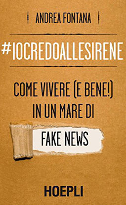 Immagine di #IOCREDOALLESIRENE. COME VIVERE (E BENE!) IN UN MARE DI FAKE NEWS