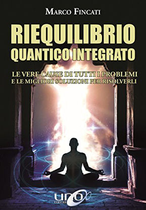 Immagine di RIEQUILIBRIO QUANTICO INTEGRATO. LE VERE CAUSE DI TUTTI I PROBLEMI E LE MIGLIORI SOLUZIONI PER R...