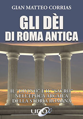 Immagine di DEI DI ROMA ANTICA. IL «DIVINO» E IL «SACRO» NELL`EPOCA ARCAICA DELLA STORIA ROMANA (GLI)