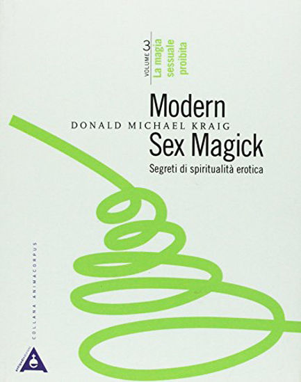Immagine di MODERN SEX MAGICK. SEGRETI DI SPIRITUALITA` EROTICA. VOL. 3: LA MAGIA SESSUALE PROIBITA