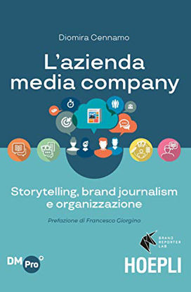 Immagine di AZIENDA MEDIA-COMPANY. STORYTELLING, BRAND JOURNALISM E ORGANIZZAZIONE (L`)
