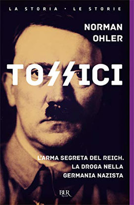Immagine di TOSSICI. L`ARMA SEGRETA DEL REICH. LA DROGA NELLA GERMANIA NAZISTA
