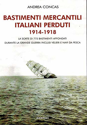 Immagine di BASTIMENTI MERCANTILI ITALIANI PERDUTI (1914-1918). STORIA DEI MERCANTILI, VELIERI E NAVI DA PES...