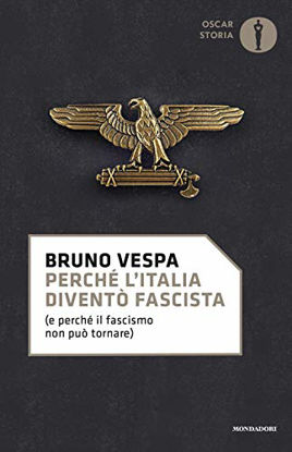 Immagine di PERCHE` L`ITALIA DIVENTO` FASCISTA (E PERCHE` IL FASCISMO NON PUO` TORNARE)
