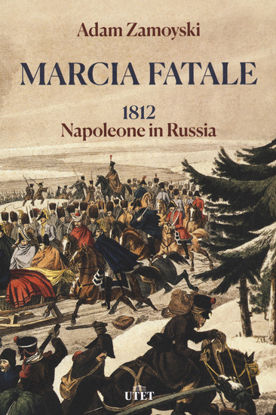 Immagine di MARCIA FATALE. 1812. NAPOLEONE IN RUSSIA
