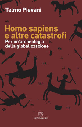Immagine di HOMO SAPIENS E ALTRE CATASTROFI. PER UNA ARCHEOLOGIA DELLA GLOBALIZZAZIONE.