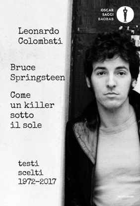 Immagine di BRUCE SPRINGSTEEN. COME UN KILLER SOTTO IL SOLE. TESTI SCELTI (1972-2017). TESTO INGLESE A FRONTE