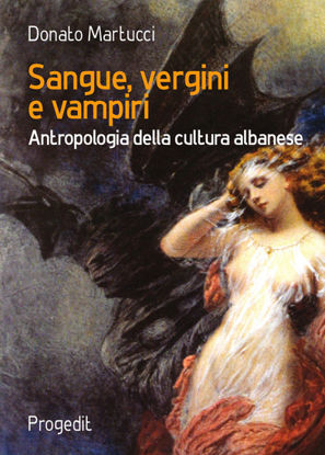 Immagine di SANGUE, VERGINI E VAMPIRI. ANTROPOLOGIA DELLA CULTURA ALBANESE