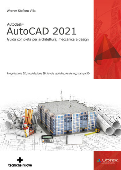 Immagine di AUTODESK® AUTOCAD 2021. GUIDA COMPLETA PER ARCHITETTURA, MECCANICA E DESIGN