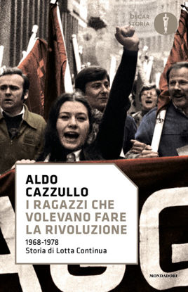 Immagine di RAGAZZI CHE VOLEVANO FARE LA RIVOLUZIONE, 1968-1978: STORIA DI LOTTA CONTINUA (I)
