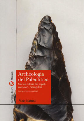 Immagine di ARCHEOLOGIA DEL PALEOLITICO. STORIA E CULTURE DEI POPOLI CACCIATORI-RACCOGLITORI