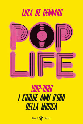 Immagine di POP LIFE. 1982-1986. I CINQUE ANNI D`ORO DELLA MUSICA