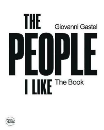 Immagine di GIOVANNI GASTEL. THE PEOPLE I LIKE. THE BOOK. EDIZ. ILLUSTRATA