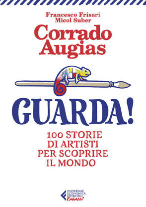 Immagine di GUARDA! 100 STORIE DI ARTISTI PER SCOPRIRE IL MONDO. EDIZ. ILLUSTRATA