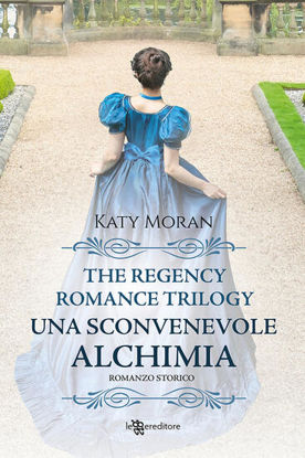 Immagine di SCONVENEVOLE ALCHIMIA. LA TRILOGIA DEL ROMANCE REGENCY (UNA) - VOLUME 3