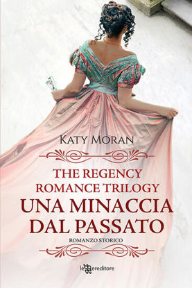 Immagine di MINACCIA DAL PASSATO. LA TRILOGIA DEL ROMANCE REGENCY (UNA) - VOLUME 2