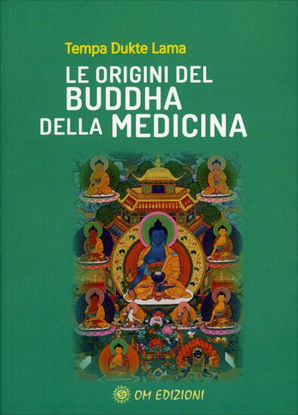Immagine di ORIGINI DEL BUDDHA DELLA MEDICINA (LE)