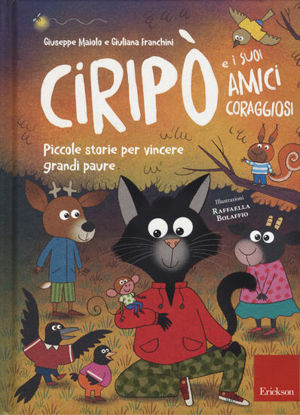 Immagine di CIRIPO` E I SUOI AMICI CORAGGIOSI. PICCOLE STORIE PER VINCERE GRANDI PAURE