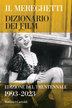 Immagine di MEREGHETTI. DIZIONARIO DEI FILM. EDIZIONE DEL TRENTENNALE. 1993-2023 (IL)