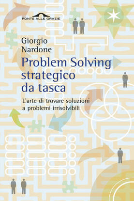 Immagine di PROBLEM SOLVING STRATEGICO DA TASCA. L`ARTE DI TROVARE SOLUZIONI A PROBLEMI IRRISOLVIBILI