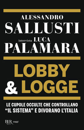 Immagine di LOBBY & LOGGE. LE CUPOLE OCCULTE CHE CONTROLLANO «IL SISTEMA» E DIVORANO L`ITALIA