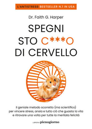 Immagine di SPEGNI STO C***O DI CERVELLO. IL GENIALE METODO SCORRETTO (MA SCIENTIFICO) PER VINCERE STRESS, A...