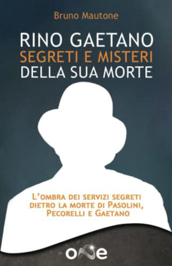 Immagine di RINO GAETANO SEGRETI E MISTERI DELLA SUA MORTE