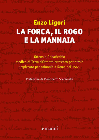 Immagine di FORCA, IL ROGO E LA MANNAIA. ORTENSIO ABBATICCHIO MEDICO DI TERRA D`OTRANTO ARRESTATO PER ERESIA...