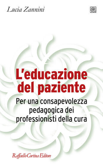 Immagine di EDUCAZIONE DEL PAZIENTE. PER UNA CONSAPEVOLEZZA PEDAGOGICA DEI PROFESSIONISTI DELLA CURA (L`)