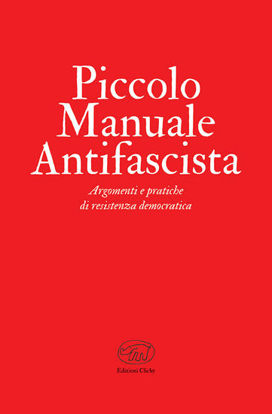 Immagine di PICCOLO MANUALE ANTIFASCISTA. ARGOMENTI E PRATICHE DI RESISTENZA DEMOCRATICA