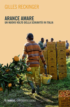 Immagine di ARANCE AMARE. UN NUOVO VOLTO DELLA SCHIAVITU` IN ITALIA