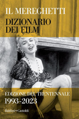 Immagine di MEREGHETTI. DIZIONARIO DEI FILM. EDIZIONE DEL TRENTENNALE. 1993-2023 (IL)