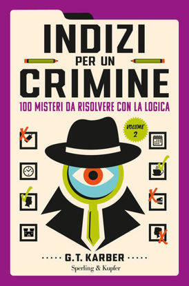 Immagine di INDIZI PER UN CRIMINE. 100 MISTERI DA RISOLVERE CON LA LOGICA - VOLUME 2